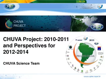CHUVA Project: 2010-2011  and Perspectives for  2012-2014  6  CHUVA Science Team  CHUVA Project: