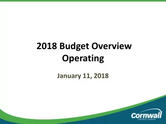 2018 Budget Overview  Operating  January 11, 2018 Presentation Overview  Budget Framework and