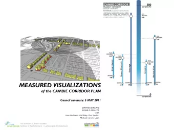 MEASURED VISUALIZATIONS  of the CAMBIE CORRIDOR PLAN  Council summary: 5 MAY 2011  CYNTHIA GIRLING