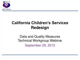 California Childrens Services Redesign Data and Quality Measures Technical Workgroup Webinar