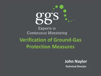 Verification of Ground-Gas  Protection Measures  John Naylor  Technical Director  Engineering