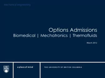 Options Admissions  Biomedical | Mechatronics | Thermofluids Todays Presentation  Or, why you