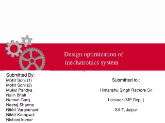 Design optimization of  mechatronics system Submitted By : Submitted to :  Mohit Soni (1)  Mohit