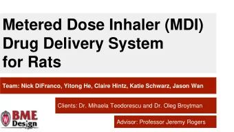 Metered Dose Inhaler (MDI)  Drug Delivery System  for Rats  Team: Nick DiFranco, Yitong He, Claire