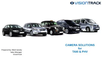 CAMERA SOLUTIONS  for  Prepared by: Mark Sansby  TAXI &amp; PHV  Sales Manager  VisionTrack  WHY