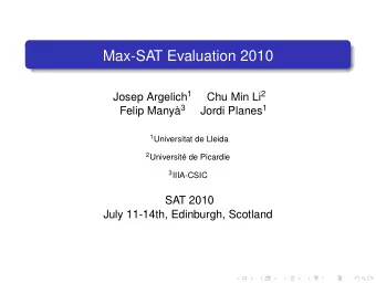 Max-SAT Evaluation 2010 Josep Argelich 1 Chu Min Li 2 Felip Many 3 Jordi Planes 1 1 Universitat