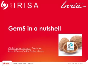 Gem5 in a nutshell  Christophe Huriaux, Post-doc  Inria, IRISA  CAIRN Project-Team  CAIRN