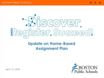 Update on Home-Based  Assignment Plan  April 13, 2016  * BOSTON PUBLIC SCHOOLS BOSTON PUBLIC