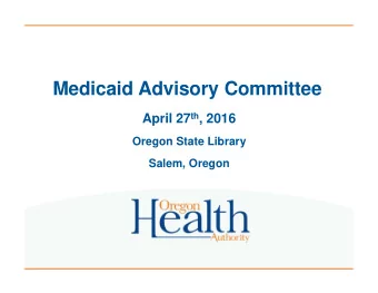 Medicaid Advisory Committee April 27 th , 2016  Oregon State Library  Salem, Oregon  Time  Item