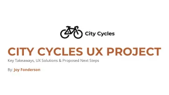 CITY CYCLES UX PROJECT  Key Takeaways, UX Solutions &amp; Proposed Next Steps By: Joy Fonderson