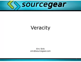Veracity  Eric Sink  eric@sourcegear.com  1  What is Veracity?  Its a DVCS (distributed