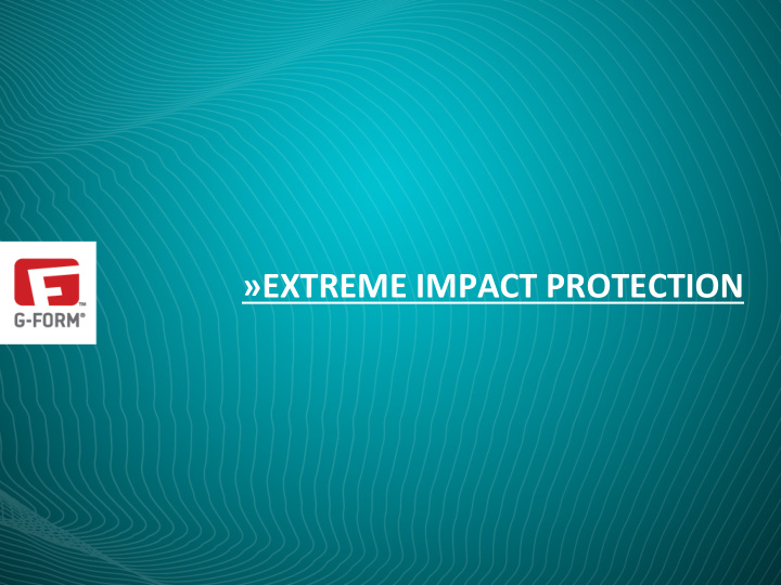 extreme impact protection impact protec6on revolu6onized