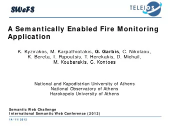SWe  WeFS  A Sem antically Enabled Fire Monitoring  Application K. Kyzirakos, M. Karpathiotakis, G.