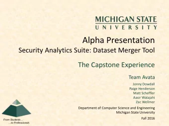 Alpha Presentation  Security Analytics Suite: Dataset Merger Tool  The Capstone Experience  Team
