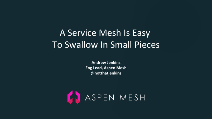 a service mesh is easy to swallow in small pieces