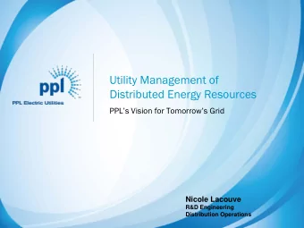Utility Management of  Distributed Energy Resources  PPLs Vision for Tomorrows Grid  Nicole