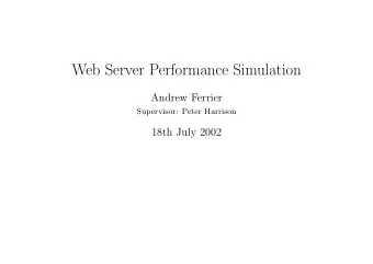 Web Server Performance Simulation  Andrew Ferrier  Supervisor: Peter Harrison  18th July 2002  Aims