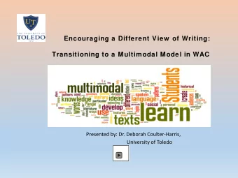 Encouraging a Different View  of Writing:  Transitioning to a Multimodal Model in WAC  Presented