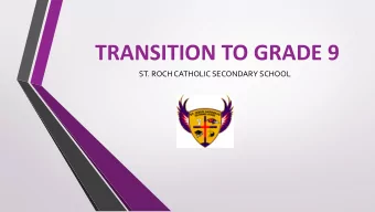 TRANSITION TO GRADE 9  ST. ROCH CATHOLIC SECONDARY SCHOOL  Welcome Class of 2023!!  Format of the