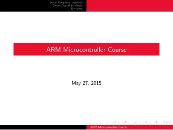 ARM Microcontroller Course  May 27, 2015  ARM Microcontroller Course  Serial Peripheral Interface