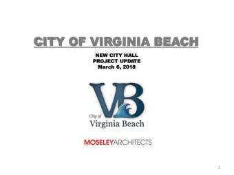 CITY OF  OF VI  VIRGINIA  GINIA BE  BEACH  CH  NEW  W CITY HALL  PROJECT UPDA  TE  TE  March 6, 201