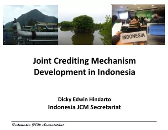 Joint Crediting Mechanism  Development in Indonesia  Dicky Edwin Hindarto  Indonesia JCM