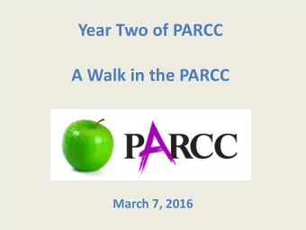 Year Two of PARCC  A Walk in the PARCC  March 7, 2016  Agenda  What is PARCC?  How are the