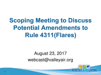 August 23, 2017  webcast@valleyair.org  1  Initiate public process for rulemaking and  engage