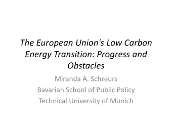 The European Union's Low Carbon  Energy Transition: Progress and  Obstacles  Miranda A. Schreurs