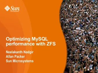 Optimizing MySQL  performance with ZFS  Neelakanth Nadgir  Allan Packer  Sun Microsystems  Who are