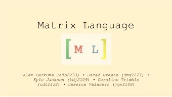 Matrix Language  Alex Barkume (ajb2233)  Jared Greene (jmg2227)   Kyle Jackson (kdj2109)