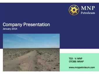 MNP  Petroleum  Compa  pany  y Presentation  esentation  January 2014  TSX - V: MNP  OTCB  CBB:  B: