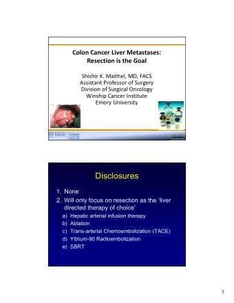 Disclosures  1. None  2. Will only focus on resection as the liver  directed therapy of