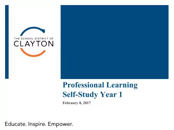 Professional Learning Self-Study Year 1  February 8, 2017  Professional Learning in  Clayton is . .