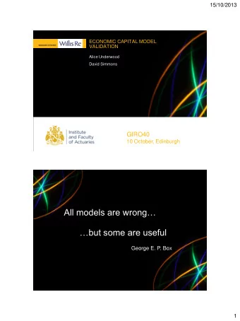 but some are useful  George E. P. Box  2  1  15/10/2013  Why validate?  ECMs used in many ways,