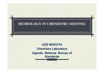 METROLOGY IN CHEMISTRY MEETING  AZIZ MUKOTA  Chemistry Laboratory  Uganda  National  Bureau of
