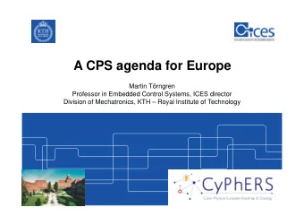 A CPS agenda for Europe  Martin Trngren  Professor in Embedded Control Systems, ICES director