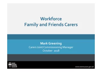 Workforce  Family and Friends Carers  Mark Greening  Carers Joint Commissioning Manager  October