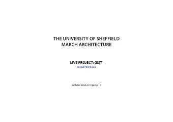 THE UNIVERSITY OF SHEFFIELD  MARCH ARCHITECTURE  LIVE PROJECT: GIST  DESIGN PROPOSALS  MONDAY 22ND