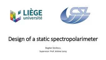 Design of a static spectropolarim  imeter  Bogdan Vasilescu  Supervisor: Prof. Jrme Loicq  The