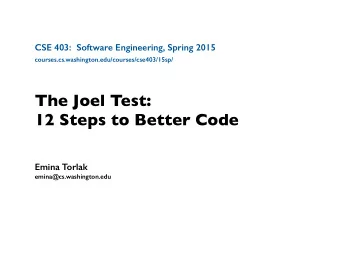 The Joel Test:  12 Steps to Better Code  Emina Torlak  emina@cs.washington.edu  Outline  1.  Do you