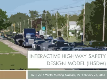 INTERACTIVE HIGHWAY SAFETY  DESIGN MODEL (IHSDM) TSITE 2016 Winter Meeting  Nashville, TN
