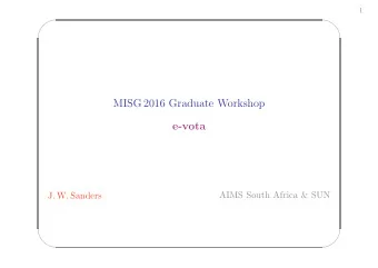 MISG 2016 Graduate Workshop  e-vota  AIMS South Africa &amp; SUN  J. W. Sanders      2  The