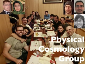 Physical  Cosmology  Group  14 members from  9 male,  5 female  11 countries  Alex Barreira (PD)