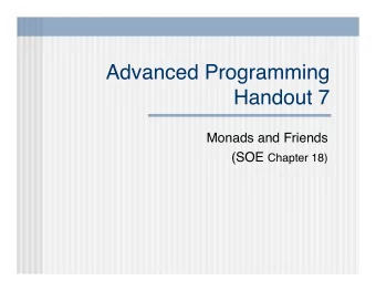 Advanced Programming  Handout 7  Monads and Friends (SOE Chapter 18)  The Type of a Type  In