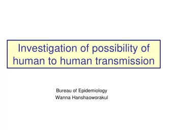 Investigation of possibility of  human to human transmission  Bureau of Epidemiology  Wanna