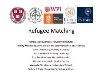 Refugee Matching  Narges Ahani (Worcester Polytechnic Institute) Tommy Andersson (Lund University