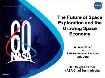 The Future of Space  Exploration and the  Growing Space  Economy  A Presentation  to