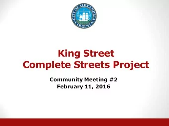 Complete Streets Project  Community Meeting #2  February 11, 2016  Project Overview  King Street