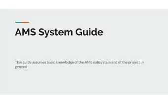 AMS System Guide  This guide assumes basic knowledge of the AMS subsystem and of the project in